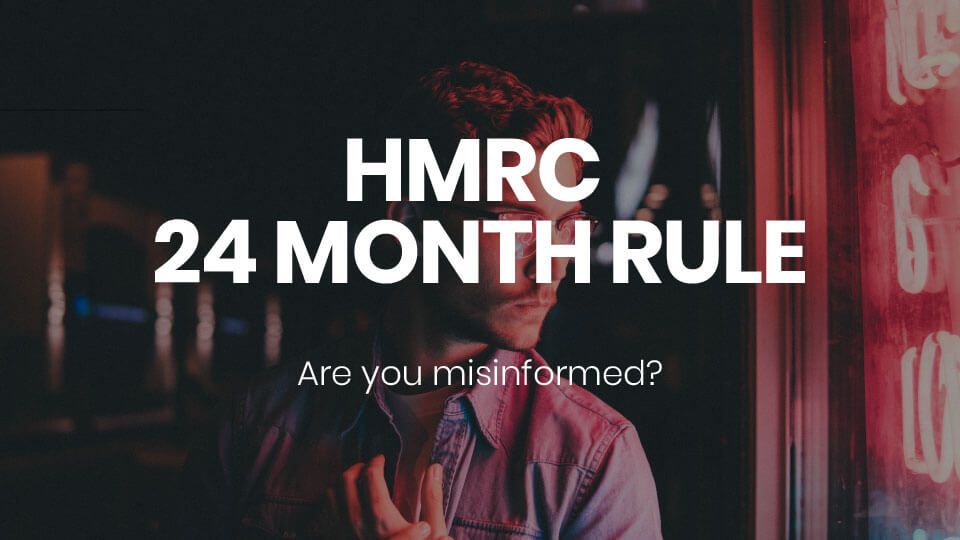 HMRC 24 Month Rule – Are You Misinformed?